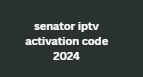 senator iptv activation code 2024