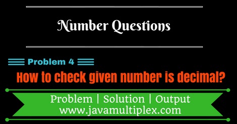 Java program that checks whether given number is decimal or not.