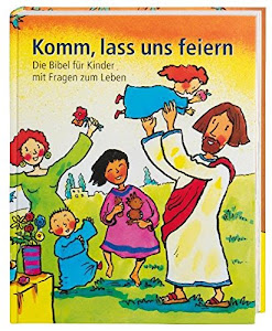 Komm, lass uns feiern: Die Bibel für Kinder mit Fragen zum Leben