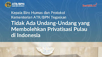  *Kepala Biro Humas dan Protokol Kementerian ATR/BPN Tegaskan Tidak Ada Undang-Undang yang Membolehkan Privatisasi Pulau di Indonesia*