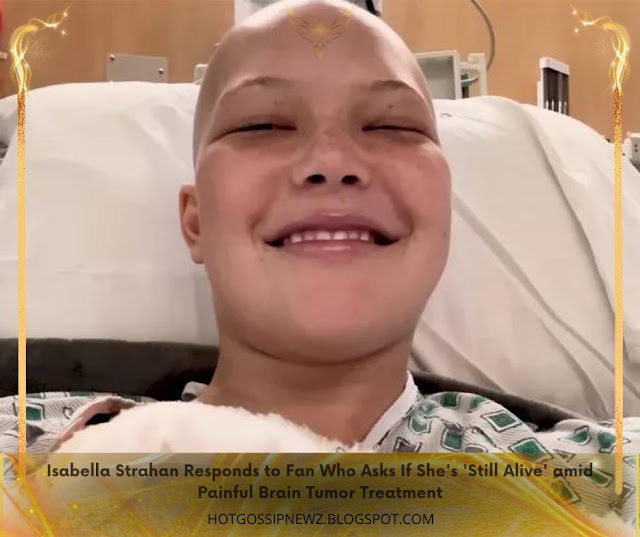 Isabella Strahan Responds to Fan Who Asks If She's 'Still Alive' amid Painful Brain Tumor Treatment