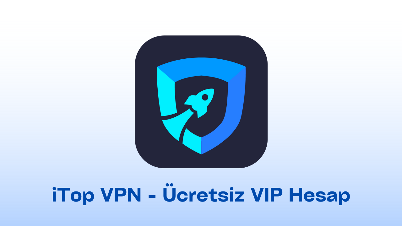 iTop VPN Ücretsiz - VIP Hesap (Mayıs) 2024