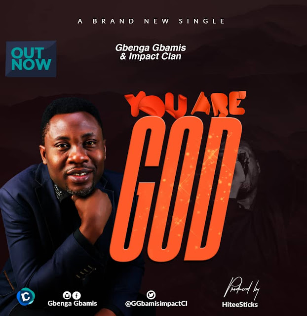 Gbenga Gbamis - You Are God And Impact Clan