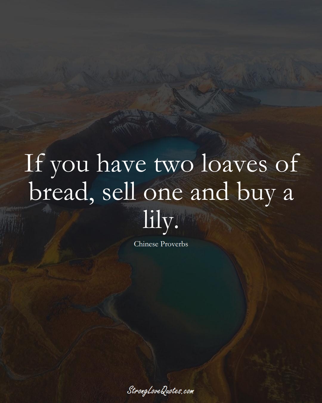 If you have two loaves of bread, sell one and buy a lily. (Chinese Sayings);  #AsianSayings