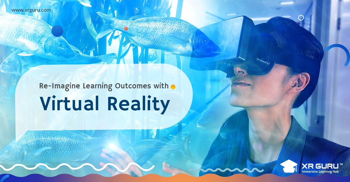 Re-imagine Learning outcomes with Virtual Reality