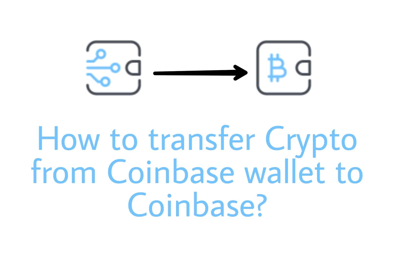 How to transfer Crypto from Coinbase wallet to Coinbase