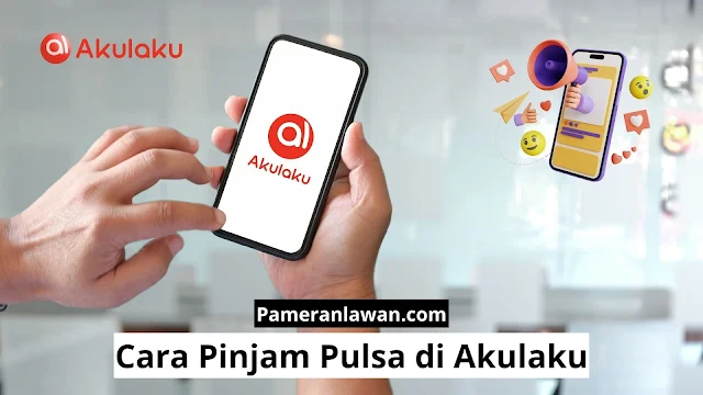 Cara Pinjam Pulsa di Akulaku