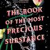 THE BOOK OF THE MOST PRECIOUS SUBSTANCE by Sara Gran