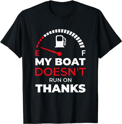My boat doesn't run on thanks shirt , Motorboat Ship Yacht T-Shirt