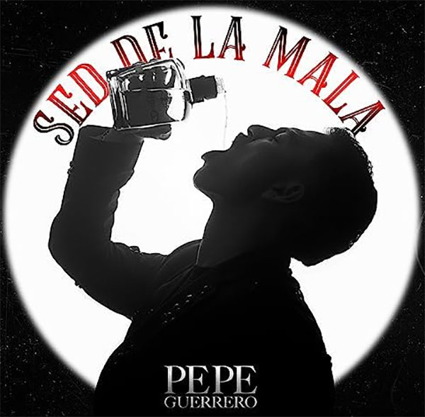 A disfrutar y a gozar con ‘Sed De La Mala’, la nueva canción de Pepe Guerrero