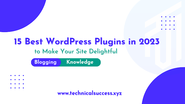 The 15 Best WordPress Plugins in 2023 to Make Your Site Delightful