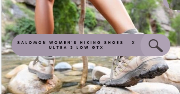 In-Depth Review: The Lowdown on the Salomon Women's X Ultra 3 Low GTX Hiking Shoes 