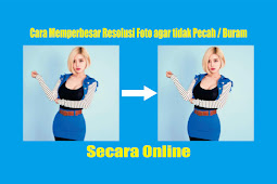 Cara Memperbesar Resolusi Foto agar tidak Pecah / Buram Secara Online