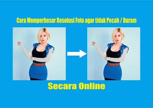 Cara Memperbesar Resolusi Foto agar tidak Pecah / Buram Secara Online