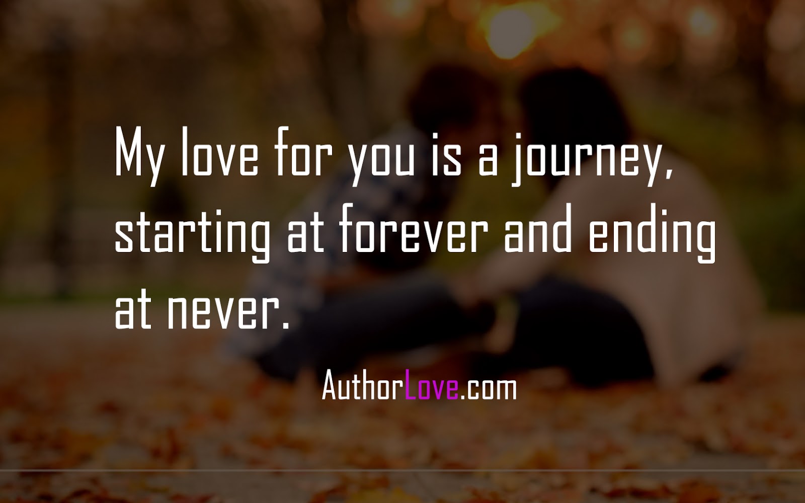  My  love  for you  is a journey  starting  at forever  and 