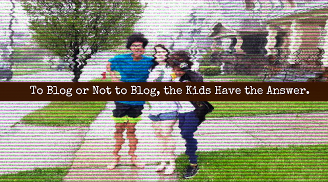 To Blog or Not to Blog, the Kids Have the Answer.