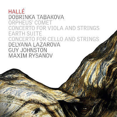 Dobrinka Tabakova: Orpheus’ Comet, Concerto for Viola and Strings, Earth Suite, Concerto for Cello and Strings; Maxim Rysanov, Guy Johnston, Hallé, Delyana Lazarova; Hallé