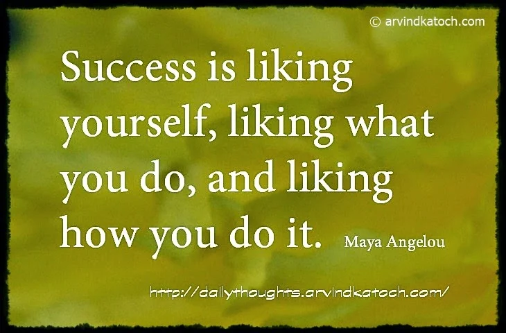 Success, liking, Maya Angelou, Daily Thought, Quote, 