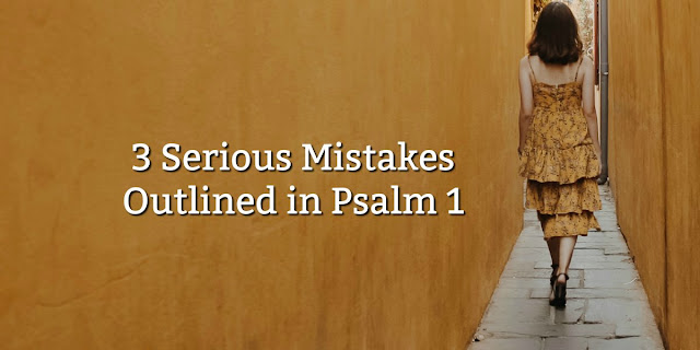 I was discouraged and ended up doing 3 things warned against in Psalm 1. This 1-minute devotion explains.