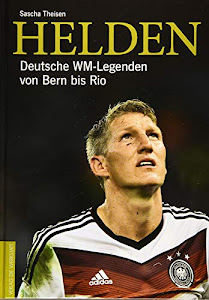 Helden: Deutsche WM-Legenden von Bern bis Rio