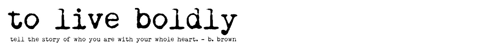to live boldly