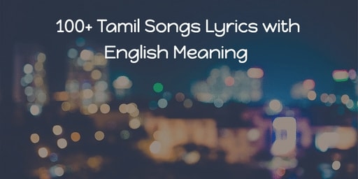 100 Tamil Song Lyrics With English Meaning Translation