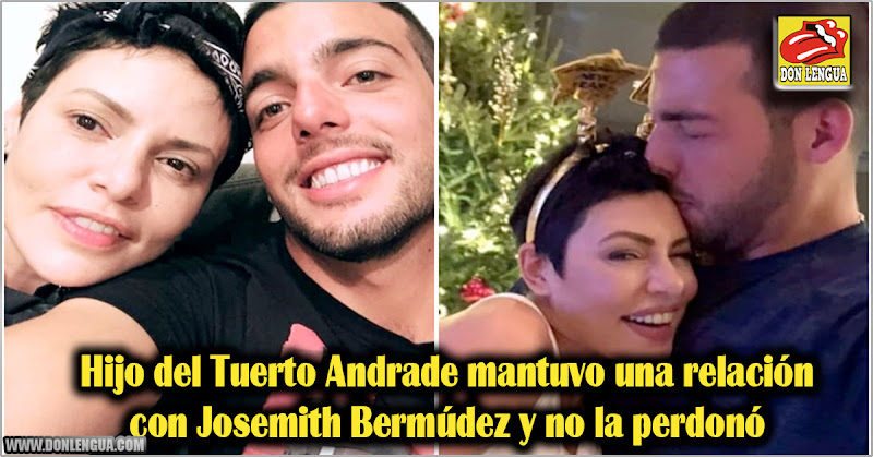 Hijo del Tuerto Andrade mantuvo una relación con Josemith Bermúdez y no la perdonó