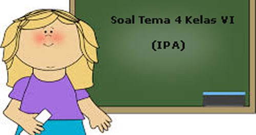 Soal Tematik Kelas 6 Tema 4 Kompetensi Dasar IPA Juragan Les