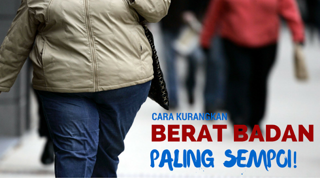 cara kurangkan berat badan paling sempoi