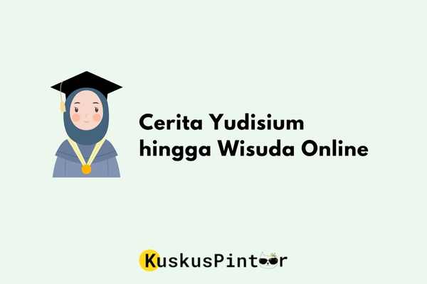 Cerita Yudisium hingga Wisuda Online