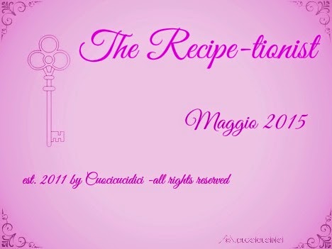 http://cuocicucidici.blogspot.it/2015/05/the-recipe-tionist-maggio-2015-e.html