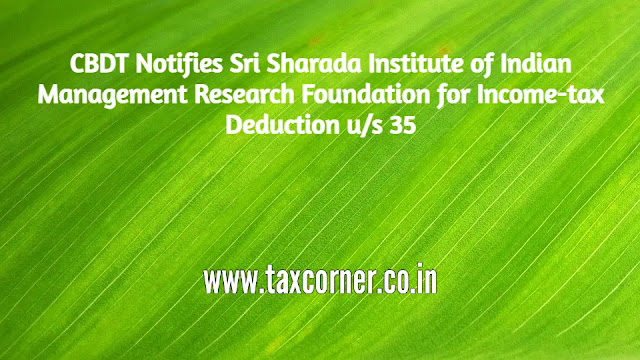 cbdt-notifies-sri-sharada-institute-of-indian-management-research-foundation-for-income-tax-deduction-us-35