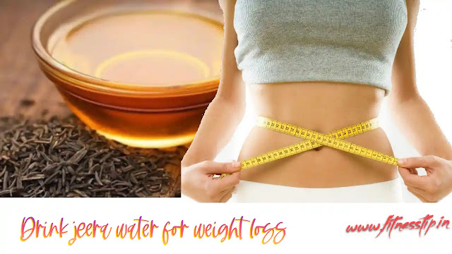 Drink jeera water for weight loss