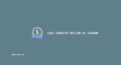 Cara Transfer Brilink ke Seabank