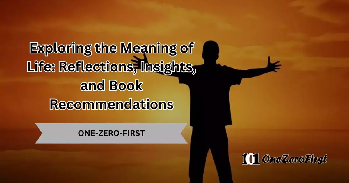 Exploring the Meaning of Life: Reflections, Insights, and Book Recommendations