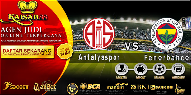 PPREDIKSI BOLA JITU KAISAR88 ANTARA ANTALYASPOR VS FENERBAHCE 25 DESEMBER 2018