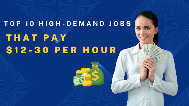 Top 10 High-Demand Jobs That Pay $12-30 per Hour