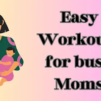 Easy Workouts for Busy Moms: Sweat Smart, Not Hard!