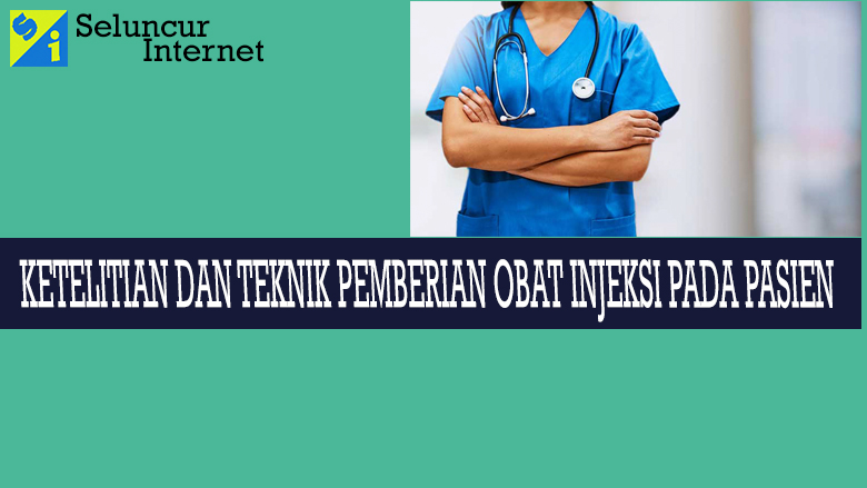 KETELITIAN DAN TEKNIK PEMBERIAN OBAT INKETELITIAN DAN TEKNIK PEMBERIAN OBAT INJEKSI PADA PASIENJEKSI PADA PASIEN