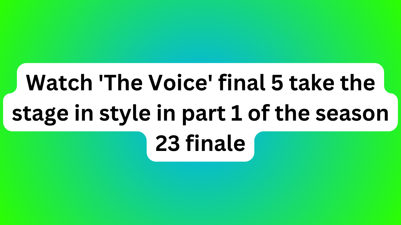 Watch 'The Voice' final 5 take the stage in style in part 1 of the season 23 finale