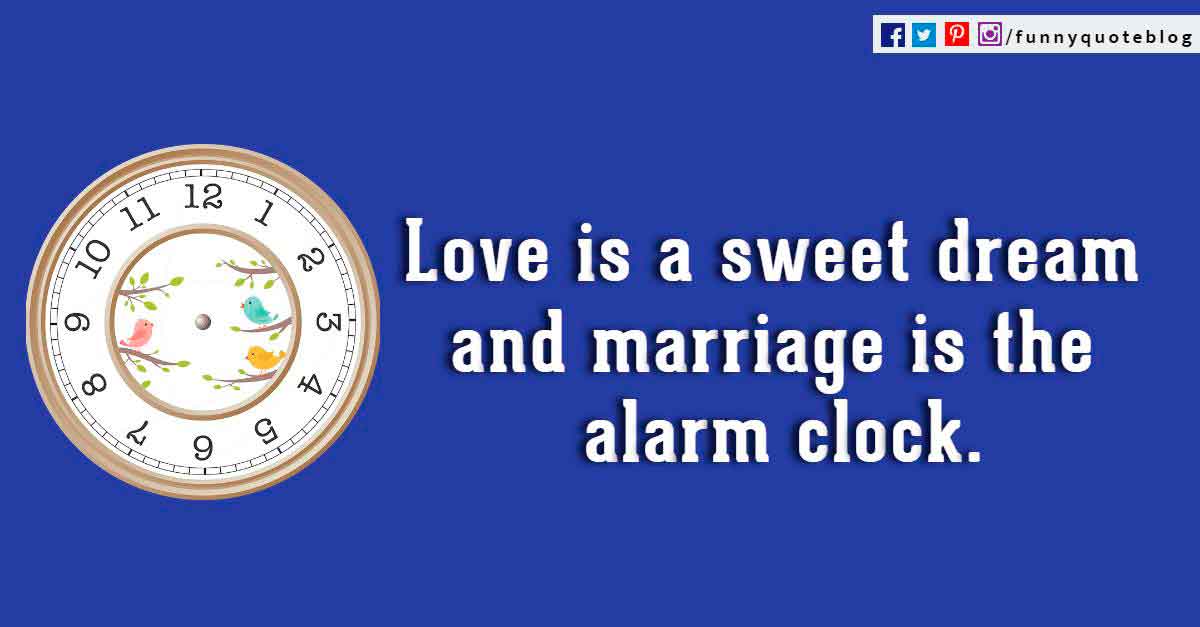 quotes funny about love, Love is a sweet dream and marriage is the alarm clock. ― Jewish Proverb