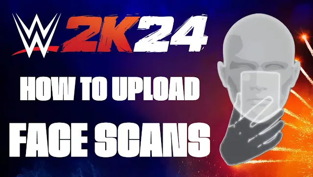 How to Upload Face Scans in WWE 2K24