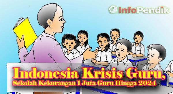 Indonesia Krisis Guru, Sekolah Kekurangan 1 Juta Guru Hingga 2024