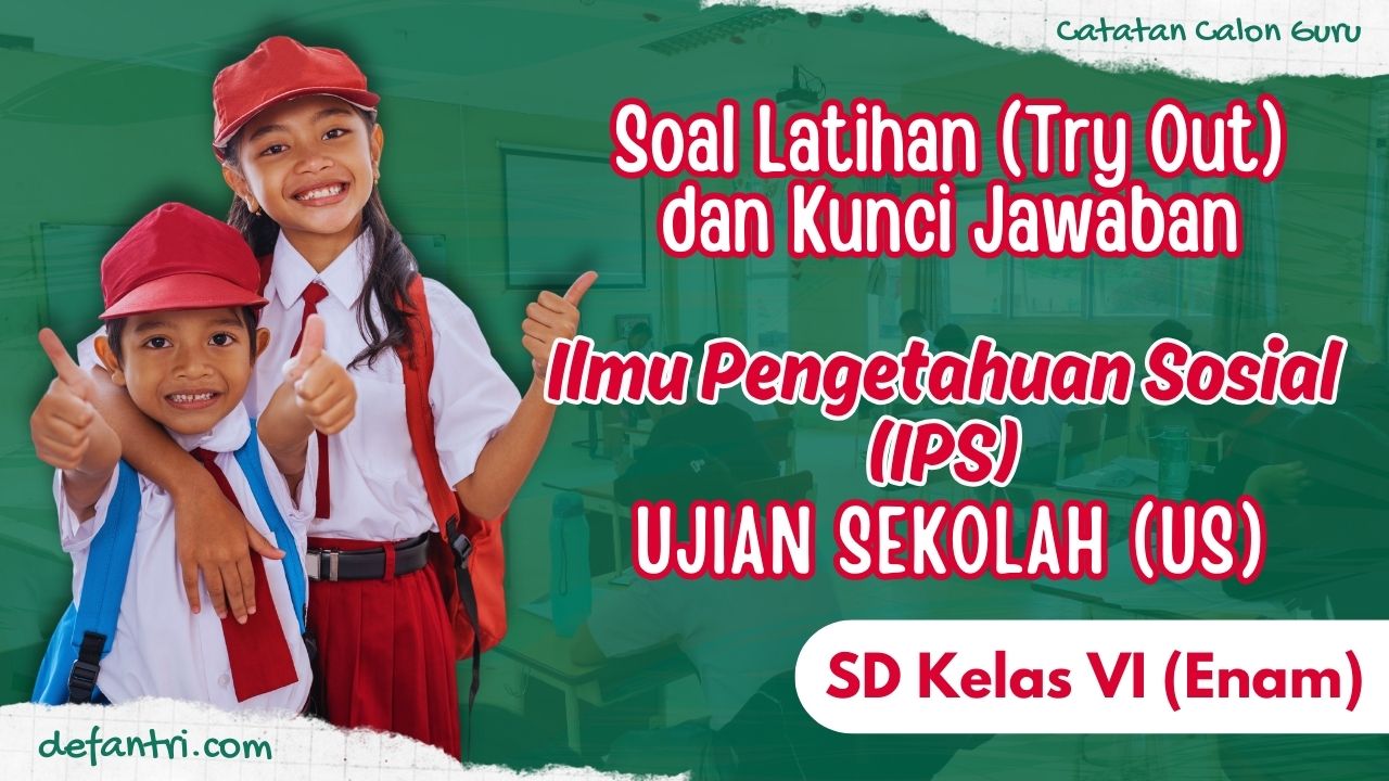 Soal Simulasi (Try Out) Ujian Sekolah - Ujian Madrasah Ilmu Pengetahuan Sosial (IPS) SD/MI Kelas 6 Tahun 2024