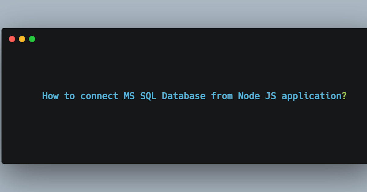 How to connect Node JS to MS Sql Database