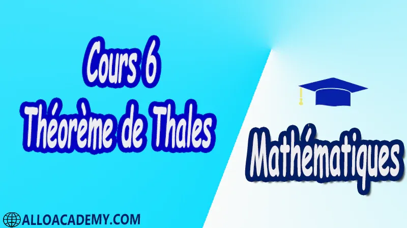 Cours 6 Théorème de Thalès pdf Mathématiques Maths Théorème de Thalès Théorème de Thalès dans un triangle Applications du théorème de Thalès Théorème de Thalès et transformations Le théorème de Thalès et sa réciproque Théorème de Thalès et Pythagore Cours résumés exercices corrigés devoirs corrigés Examens corrigés Contrôle corrigé travaux dirigés td