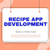 Bridging the Gap: Recipe App Development : Basic structure