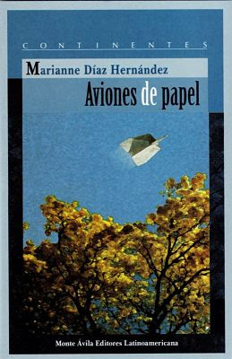 Car{atula de: Aviones de papel (Monte Ávila Editores Latinoamericana - 2010), de Marianne Díaz Hernández