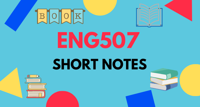 ENG507 Short Notes for Final Term and Mid Term - VU Answer