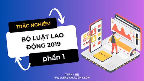 Bài trắc nghiệm về Bộ luật Lao động 2019 - Phần 1